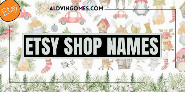 480+ Best & Good Etsy Shop Names Ideas You Can’t-Miss!