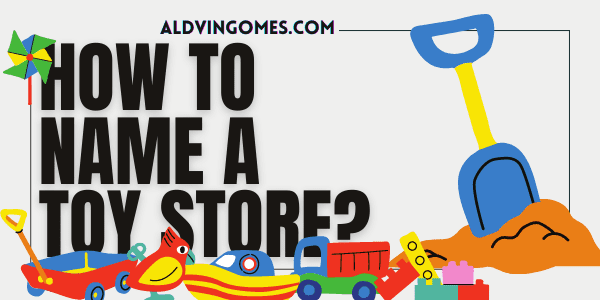 How To Name A Toy Store