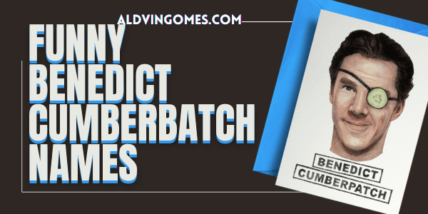 330+ Funny Benedict Cumberbatch Names: The Funniest List!