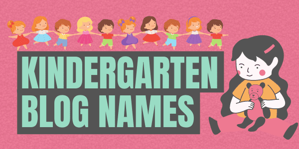 Kindergarten Blog Names: 111+ Find Best Ideas For Pre-K