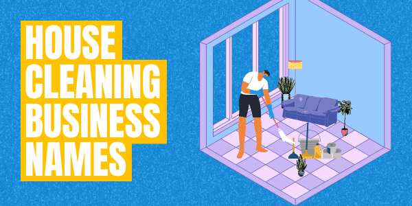 House Cleaning Business Names: 111+ Catchy Clean Ideas!