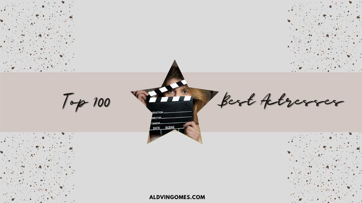 Celebrating the Excellence of the Top 100 Best Actresses